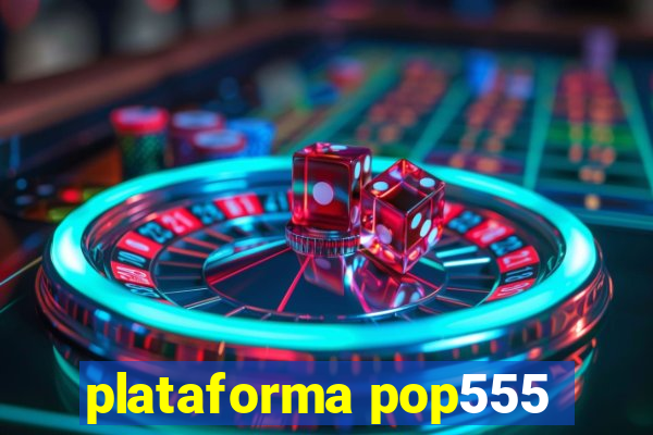 plataforma pop555